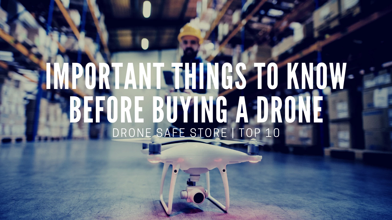 Top 10 Things To Know Before Buying A Drone