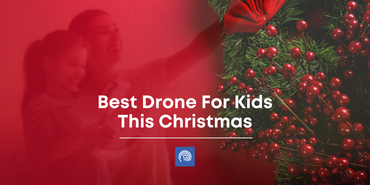Best Drone For Kids This Christmas Blog Image