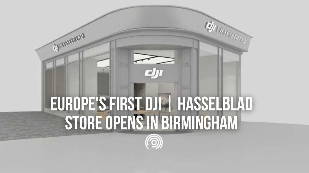 Europe's First DJI | Hasselblad Store Opens in Birmingham