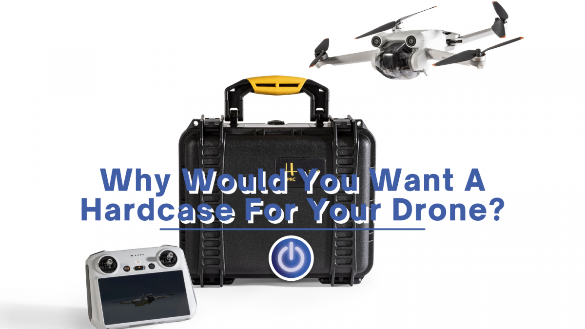 Why would you want a Hardcase for your drone?